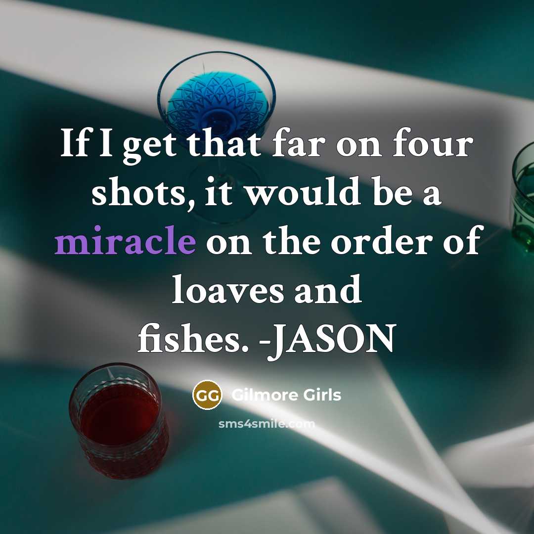 “If I get that far on four shots, it would…” quote by Gilmore Girls