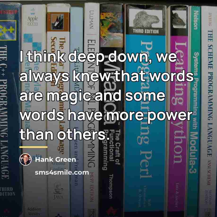 “I think deep down, we always knew that words are…” quote by Hank Green