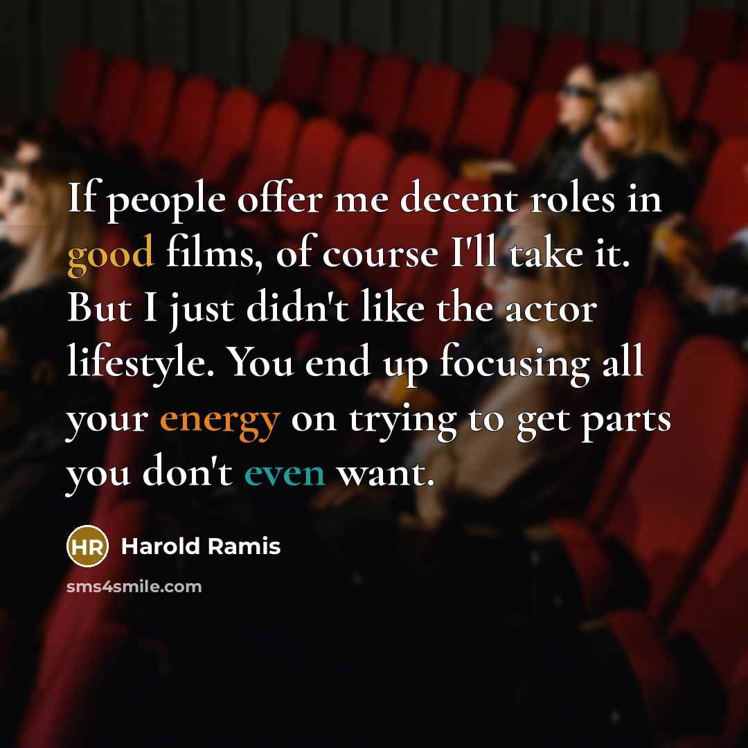 “If people offer me decent roles in good films, of…” quote by Harold Ramis