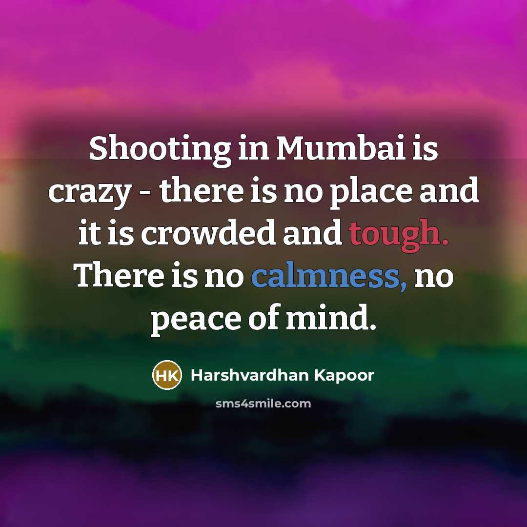 “Shooting in Mumbai is crazy - there is no place…” quote by Harshvardhan Kapoor