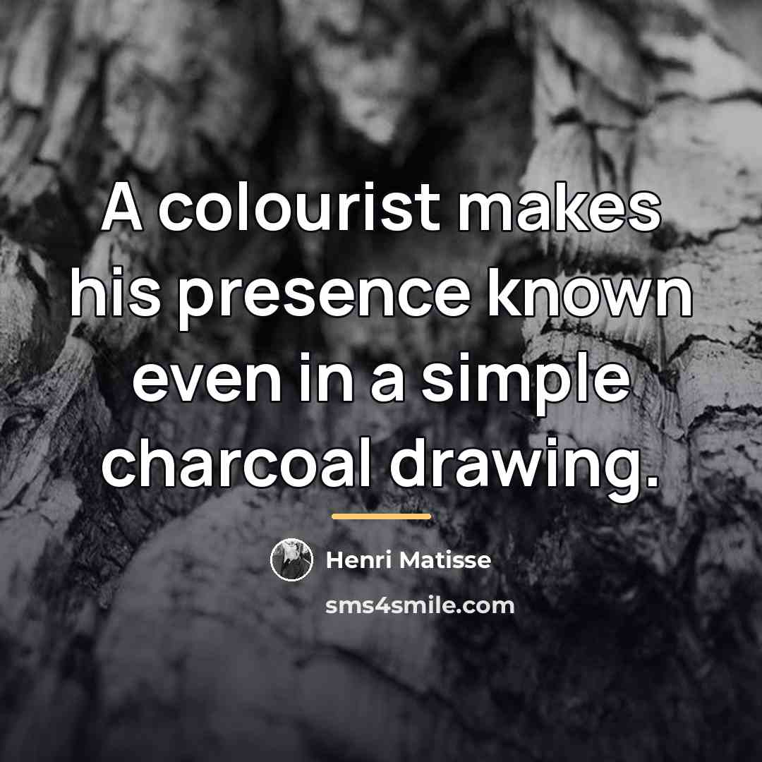 “A colourist makes his presence known even in a simple…” quote by Henri Matisse