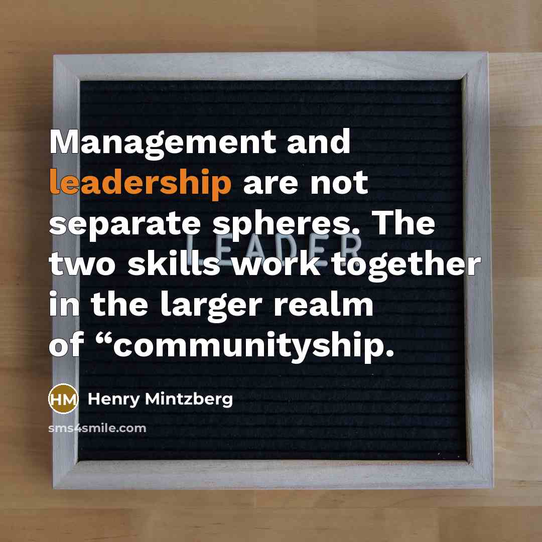 “Management and leadership are not separate spheres. The two skills…” quote by Henry Mintzberg