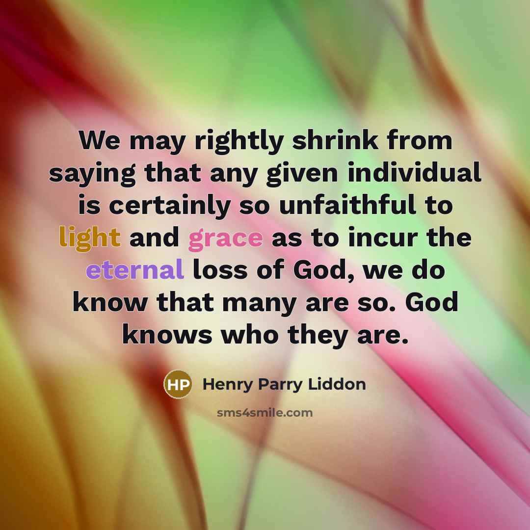 “We may rightly shrink from saying that any given individual…” quote by Henry Parry Liddon