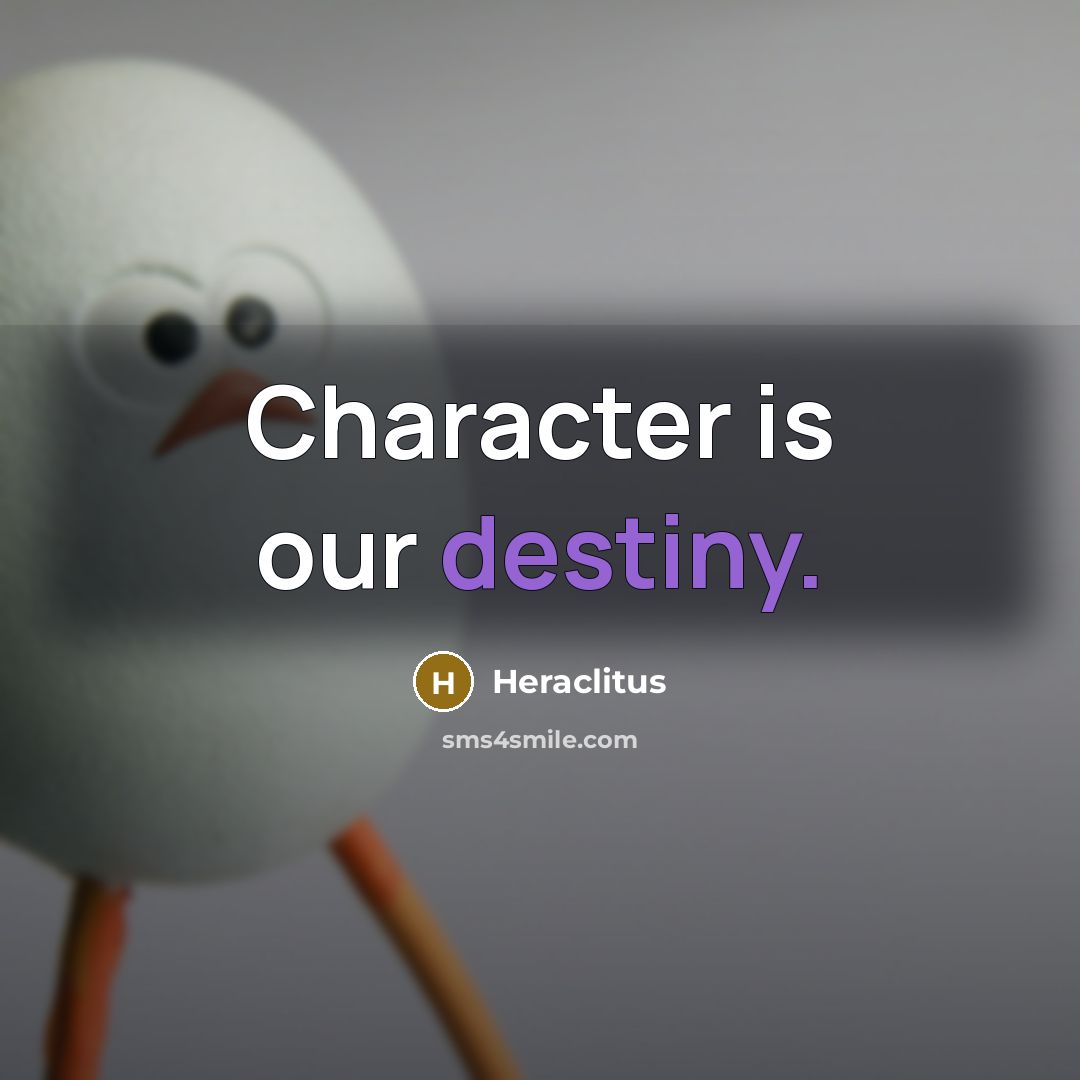 “Character is our destiny.…” quote by Heraclitus