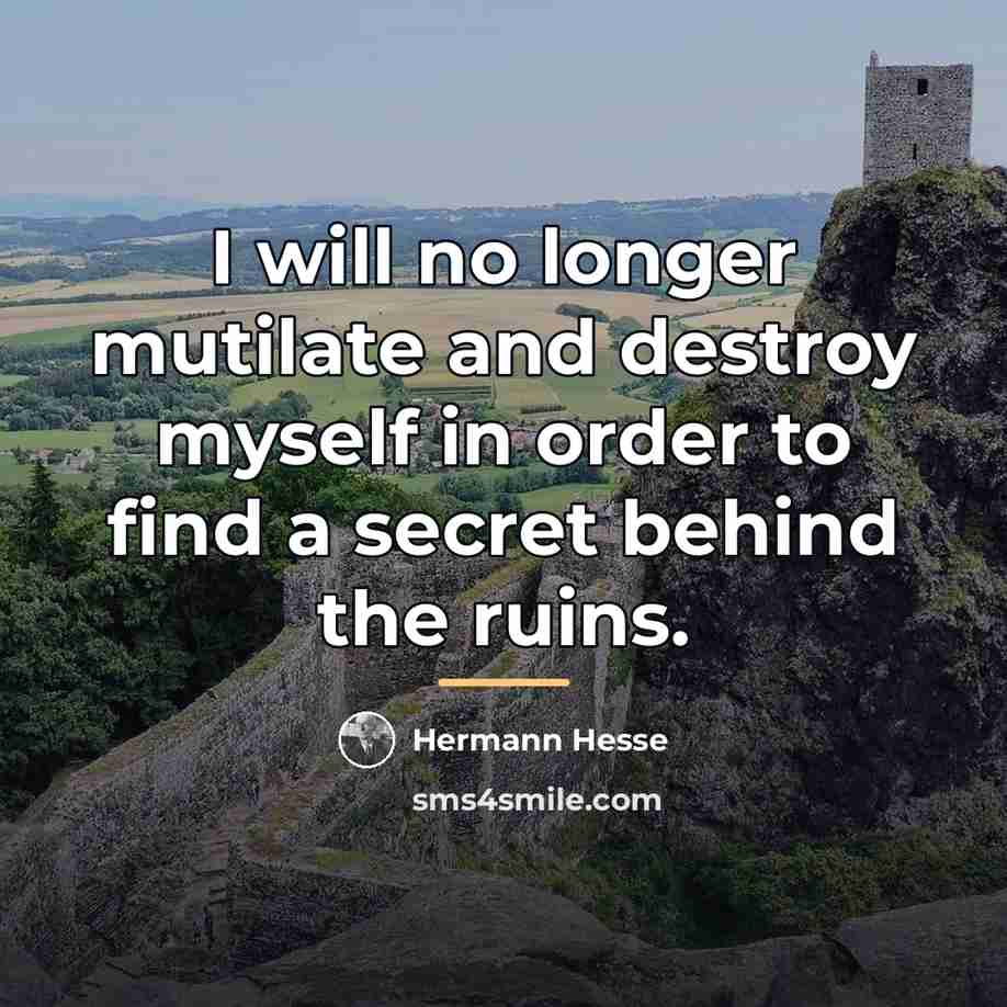 “I will no longer mutilate and destroy myself in order…” quote by Hermann Hesse