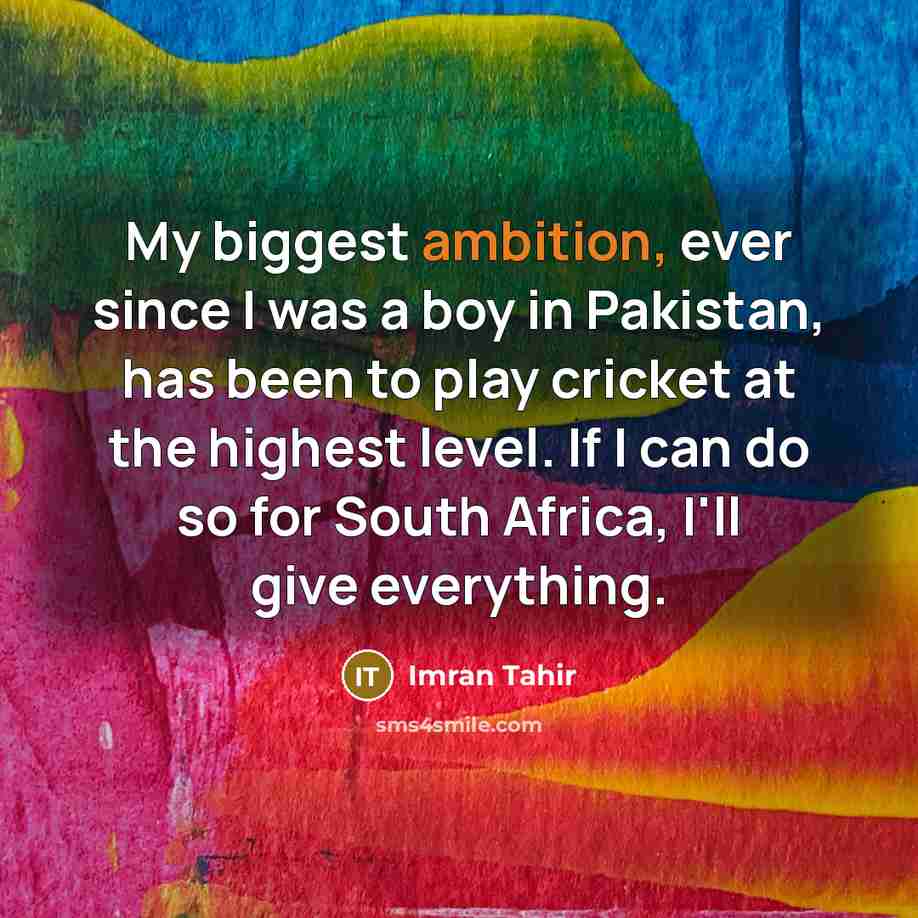 “My biggest ambition, ever since I was a boy in…” quote by Imran Tahir