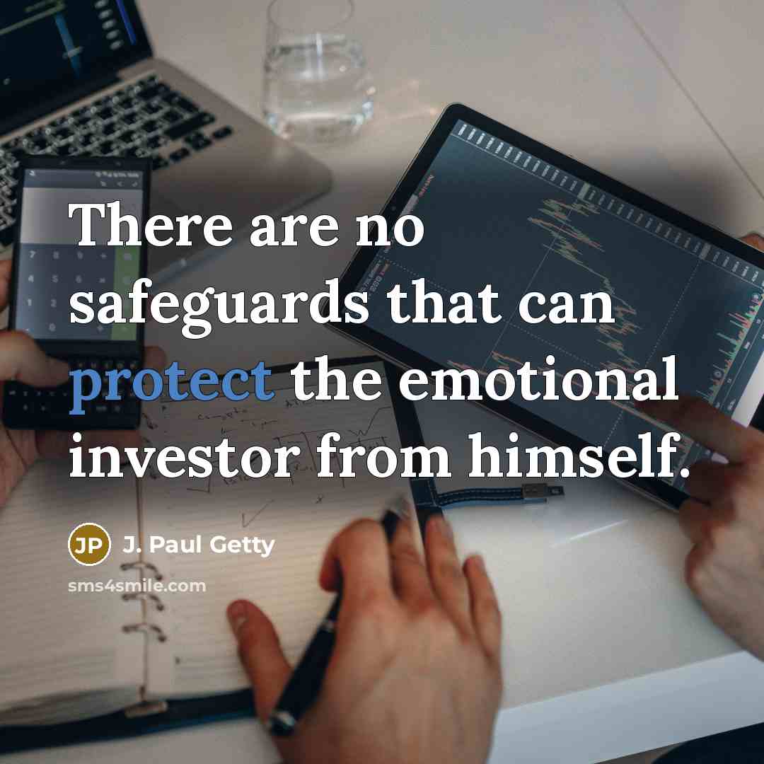 “There are no safeguards that can protect the emotional investor…” quote by J. Paul Getty
