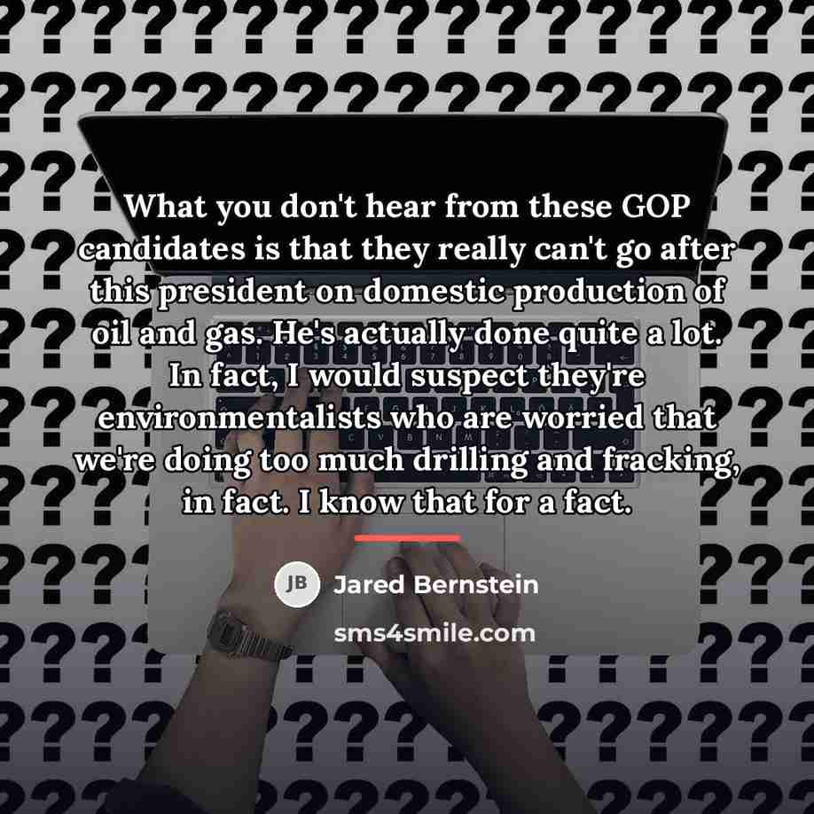 “What you don't hear from these GOP candidates is that…” quote by Jared Bernstein