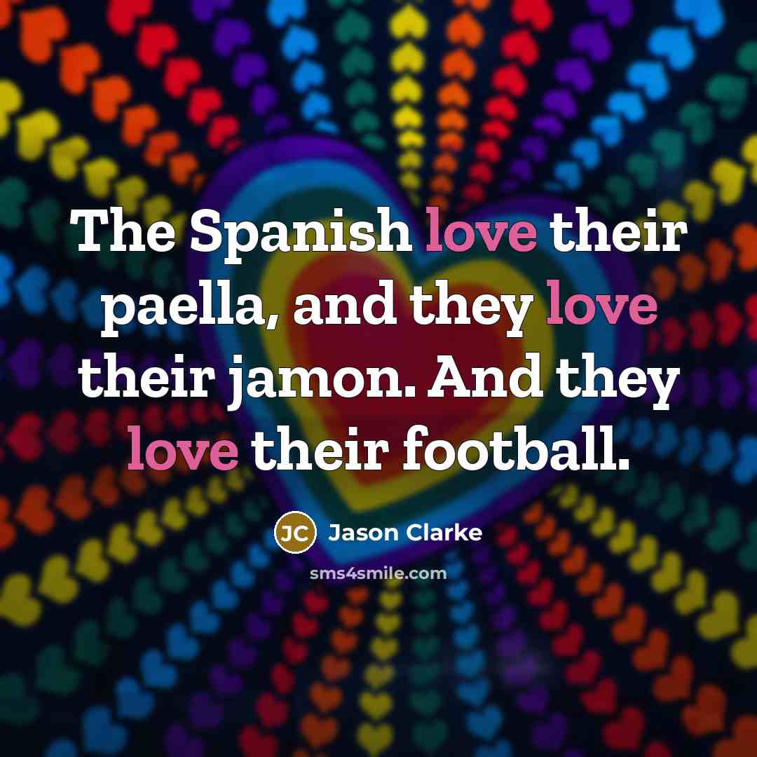 “The Spanish love their paella, and they love their jamon.…” quote by Jason Clarke