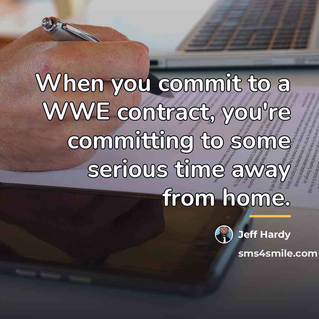 “When you commit to a WWE contract, you're committing to…” quote by Jeff Hardy
