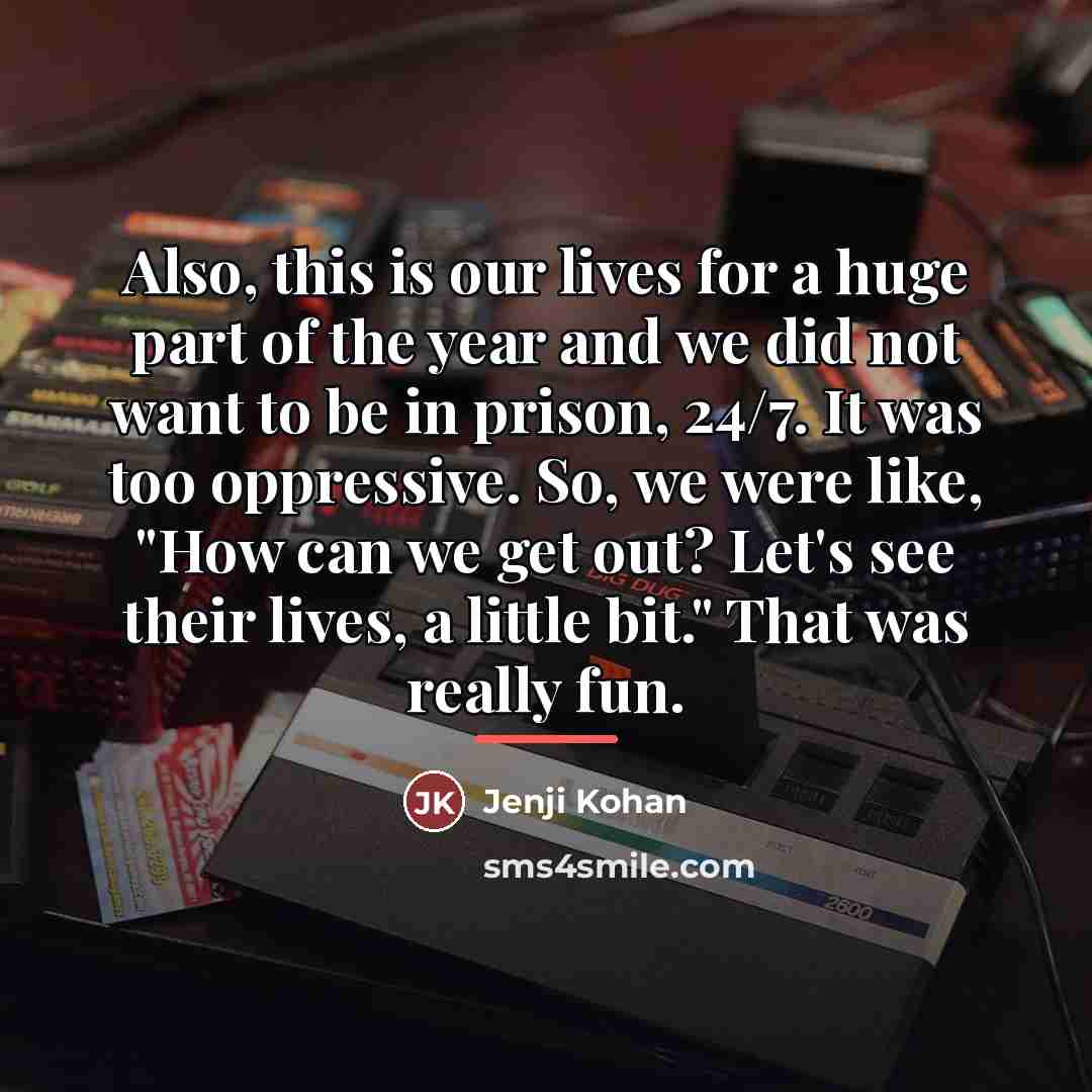 “Also, this is our lives for a huge part of…” quote by Jenji Kohan