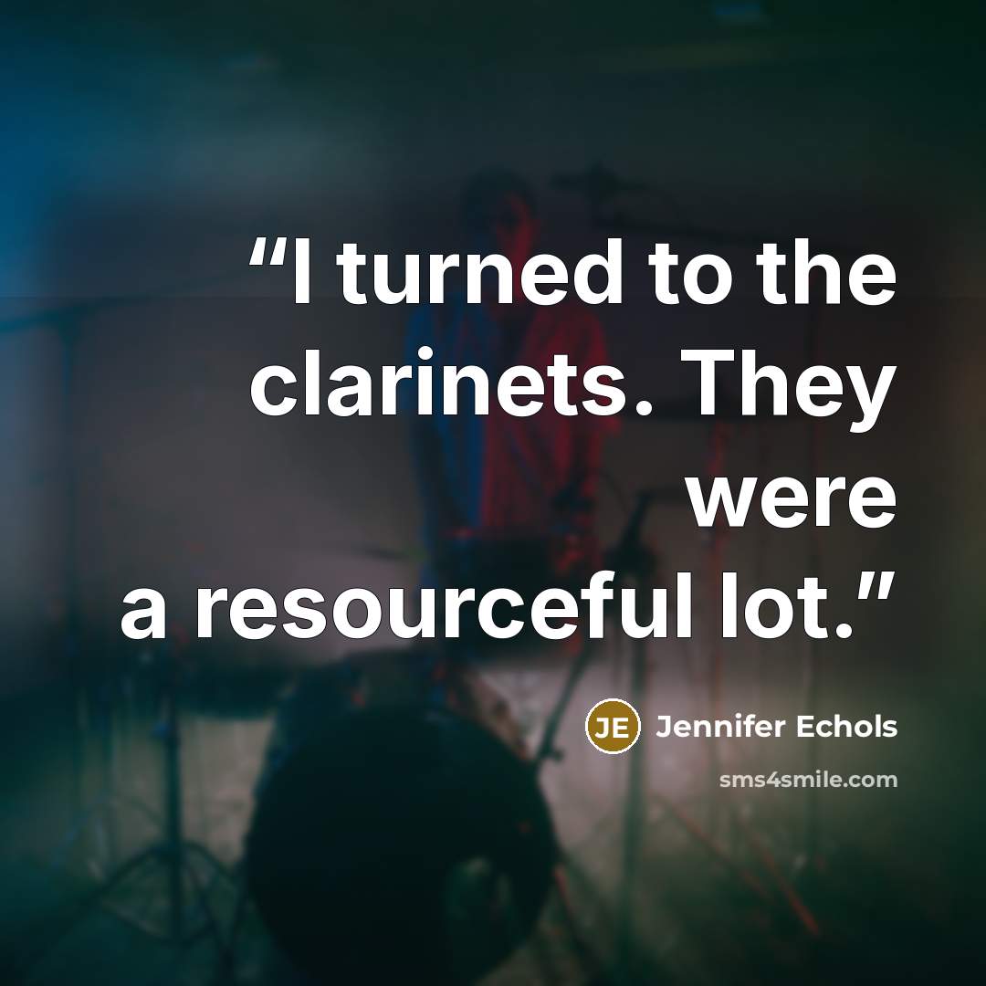 “I turned to the clarinets. They were a resourceful lot.” quote by Jennifer Echols