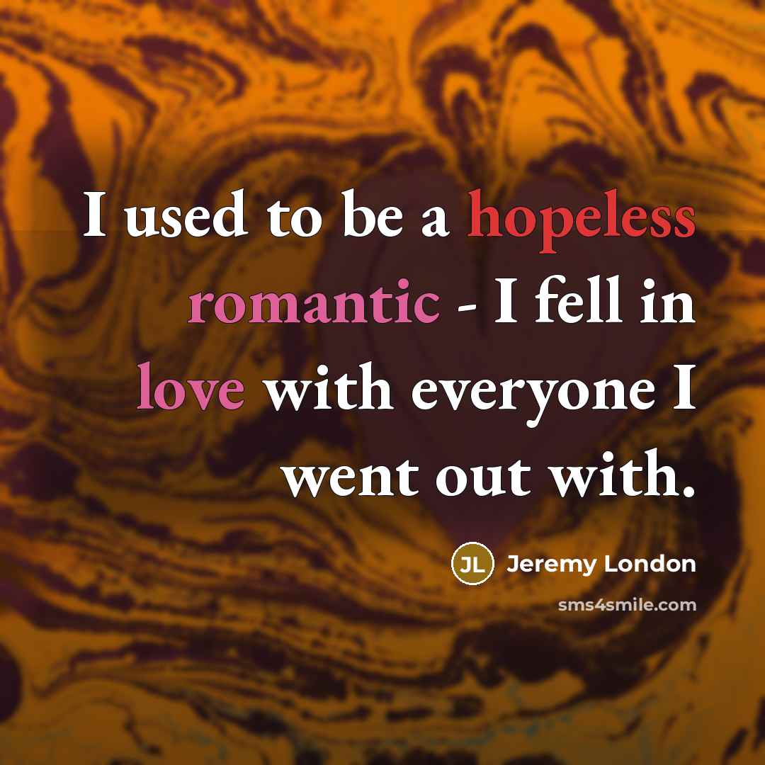 “I used to be a hopeless romantic - I fell…” quote by Jeremy London