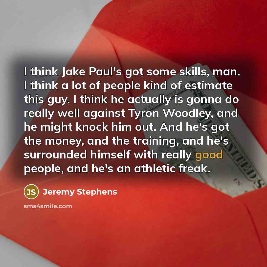 “I think Jake Paul's got some skills, man. I think…” quote by Jeremy Stephens