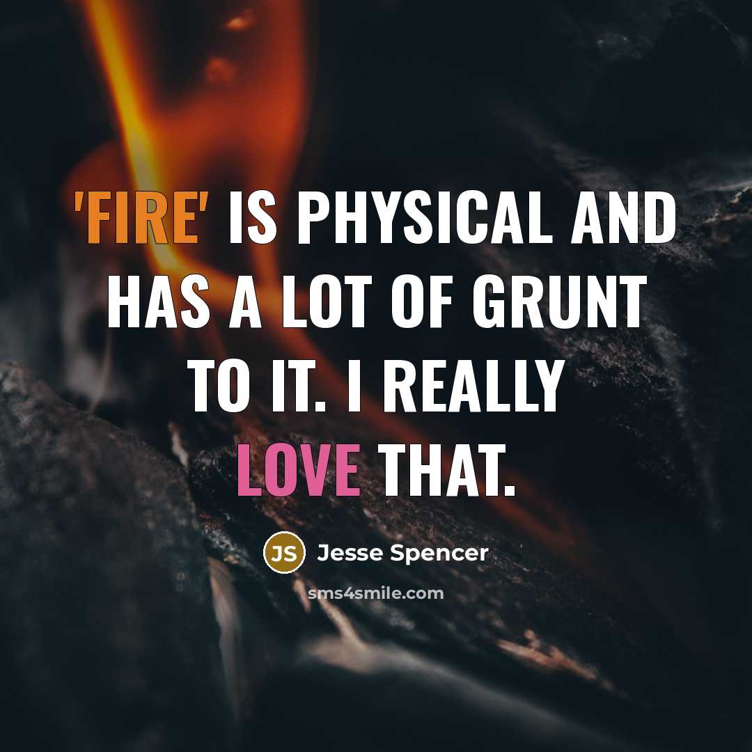 “'Fire' is physical and has a lot of grunt to…” quote by Jesse Spencer
