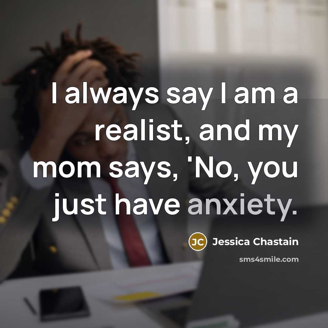 “I always say I am a realist, and my mom…” quote by Jessica Chastain