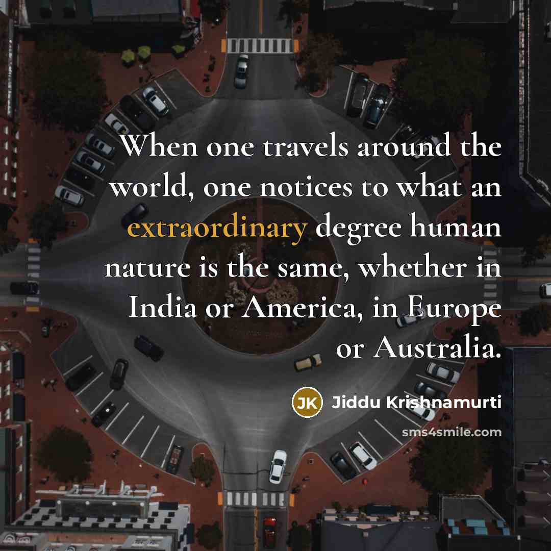 “When one travels around the world, one notices to what…” quote by Jiddu Krishnamurti
