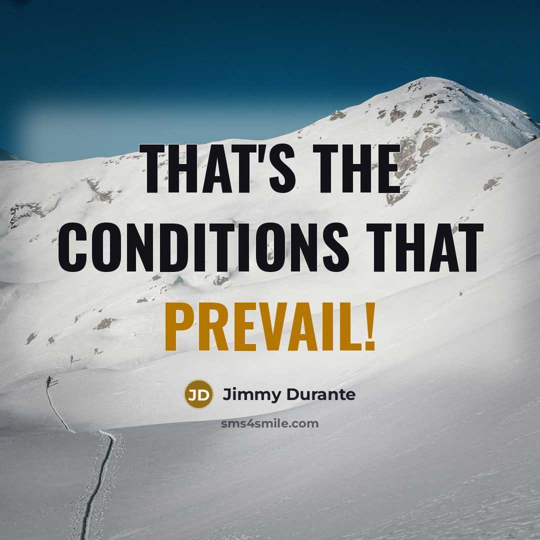 “That's the conditions that prevail!…” quote by Jimmy Durante