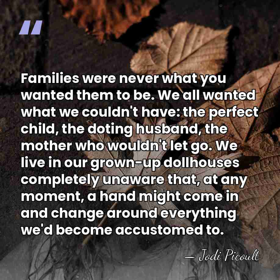 Families were never what you wanted them to be. We all wanted&hellip; - Jodi Picoult