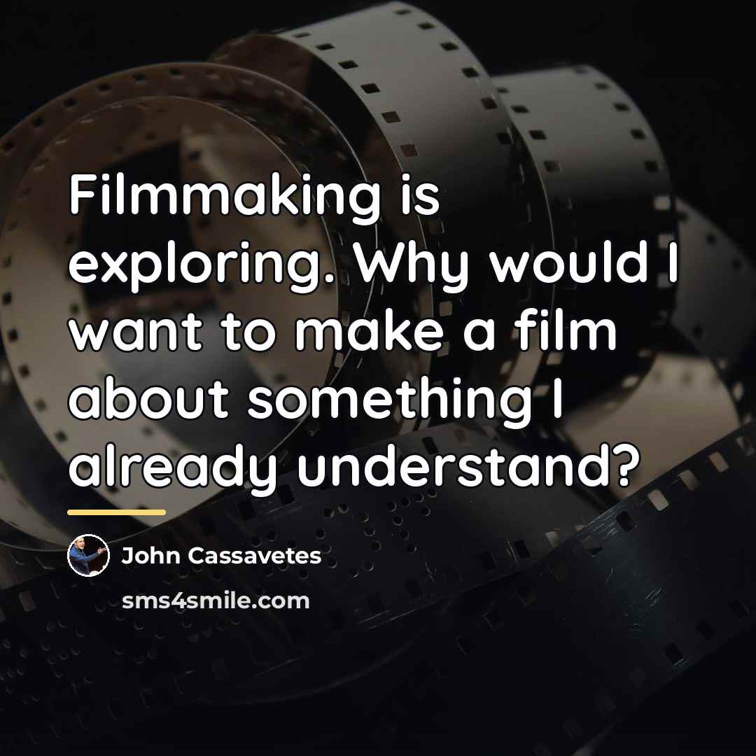 “Filmmaking is exploring. Why would I want to make a…” quote by John Cassavetes