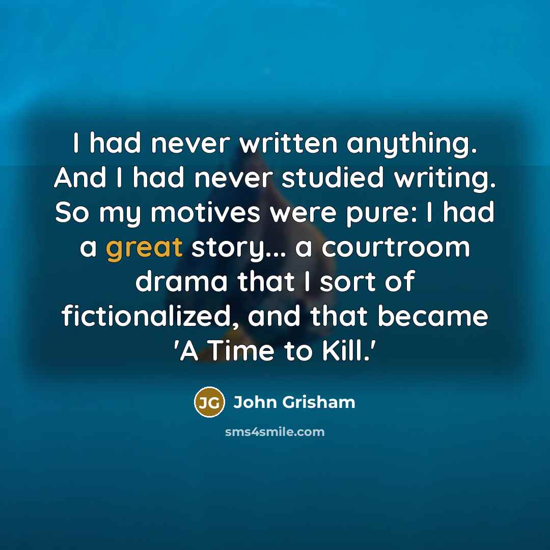 “I had never written anything. And I had never studied…” quote by John Grisham