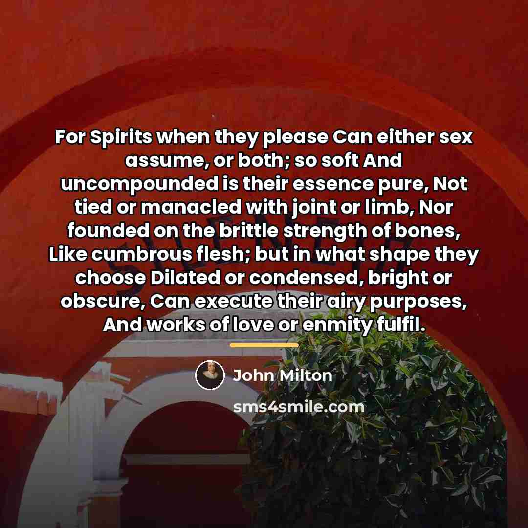 “For Spirits when they please Can either sex assume, or…” quote by John Milton