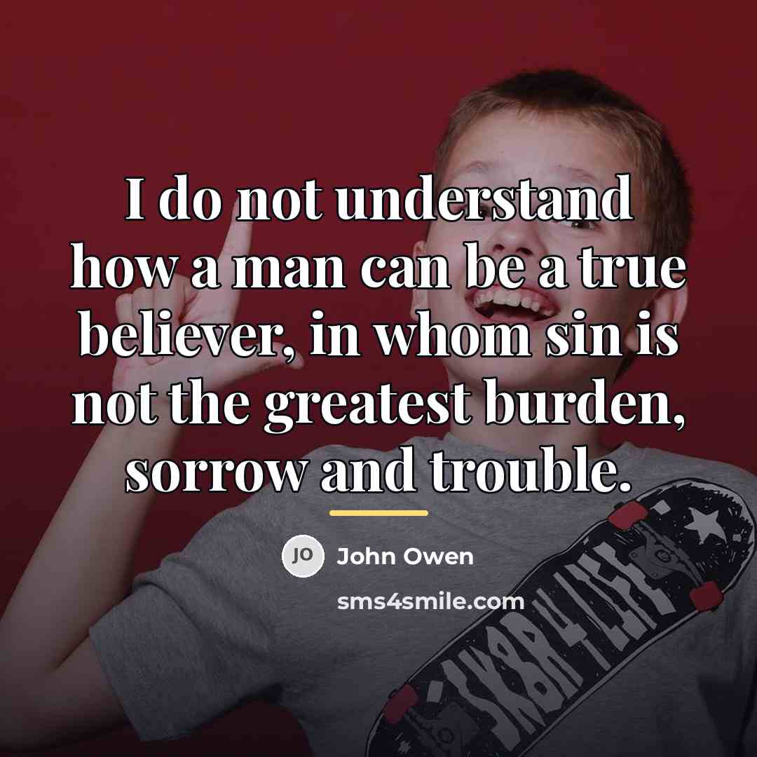 “I do not understand how a man can be a…” quote by John Owen