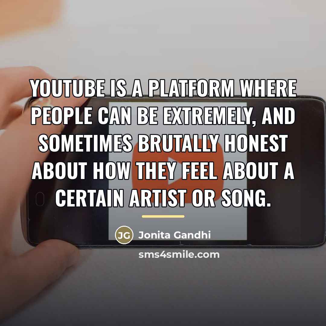 “YouTube is a platform where people can be extremely, and…” quote by Jonita Gandhi
