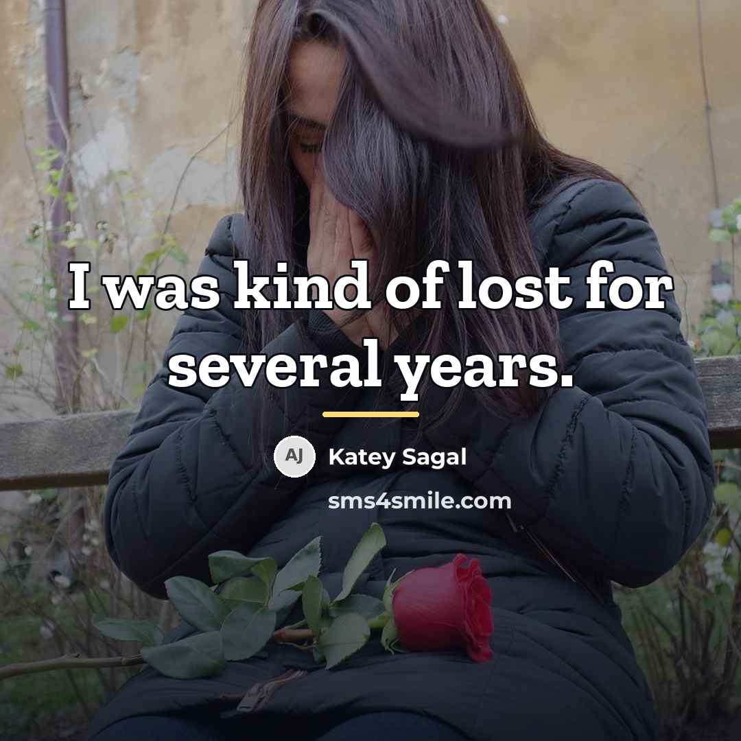 “I was kind of lost for several years.…” quote by Katey Sagal