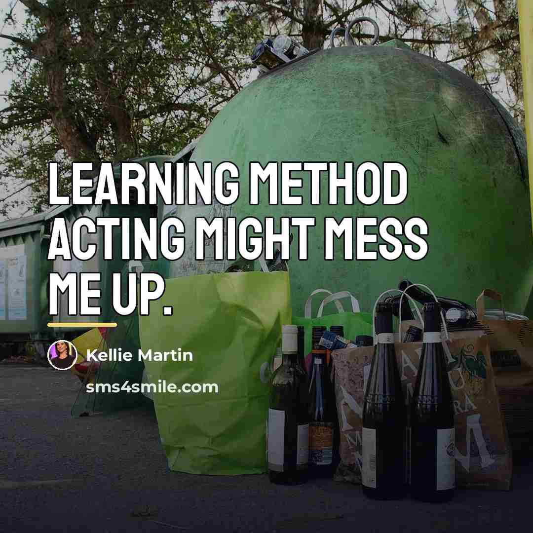 “Learning method acting might mess me up.…” quote by Kellie Martin