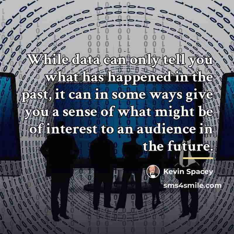 “While data can only tell you what has happened in…” quote by Kevin Spacey