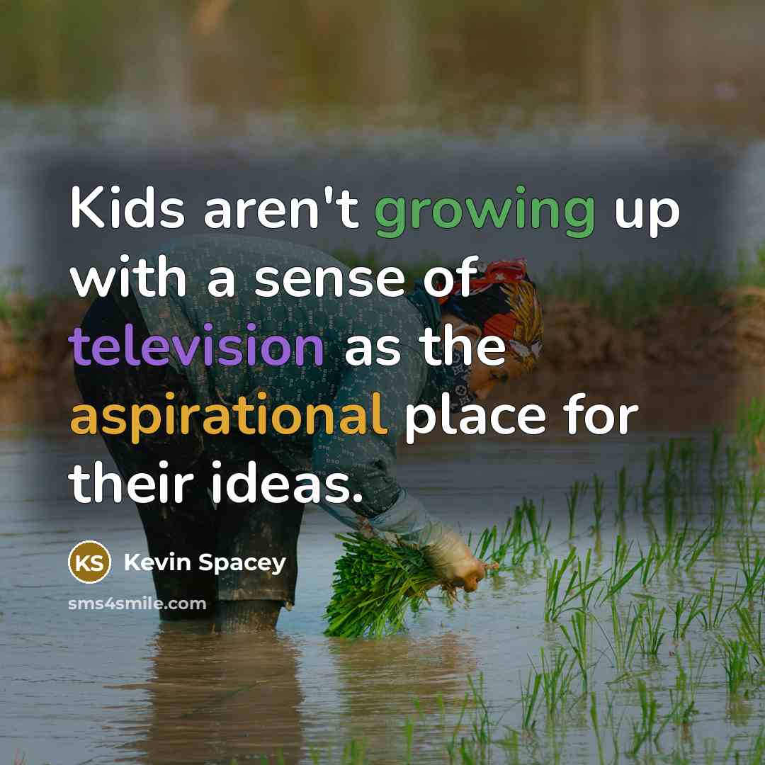 “Kids aren't growing up with a sense of television as…” quote by Kevin Spacey