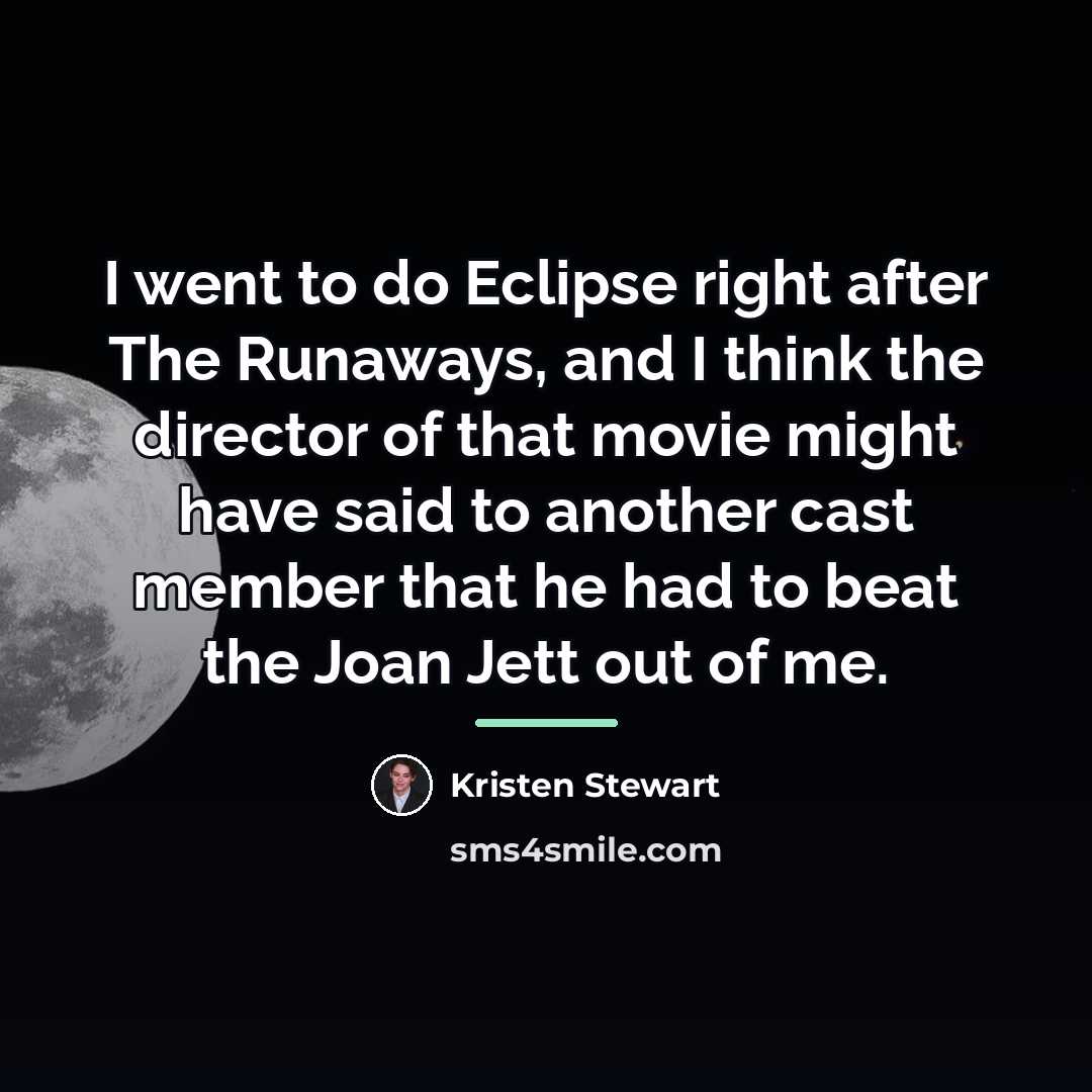 “I went to do Eclipse right after The Runaways, and…” quote by Kristen Stewart
