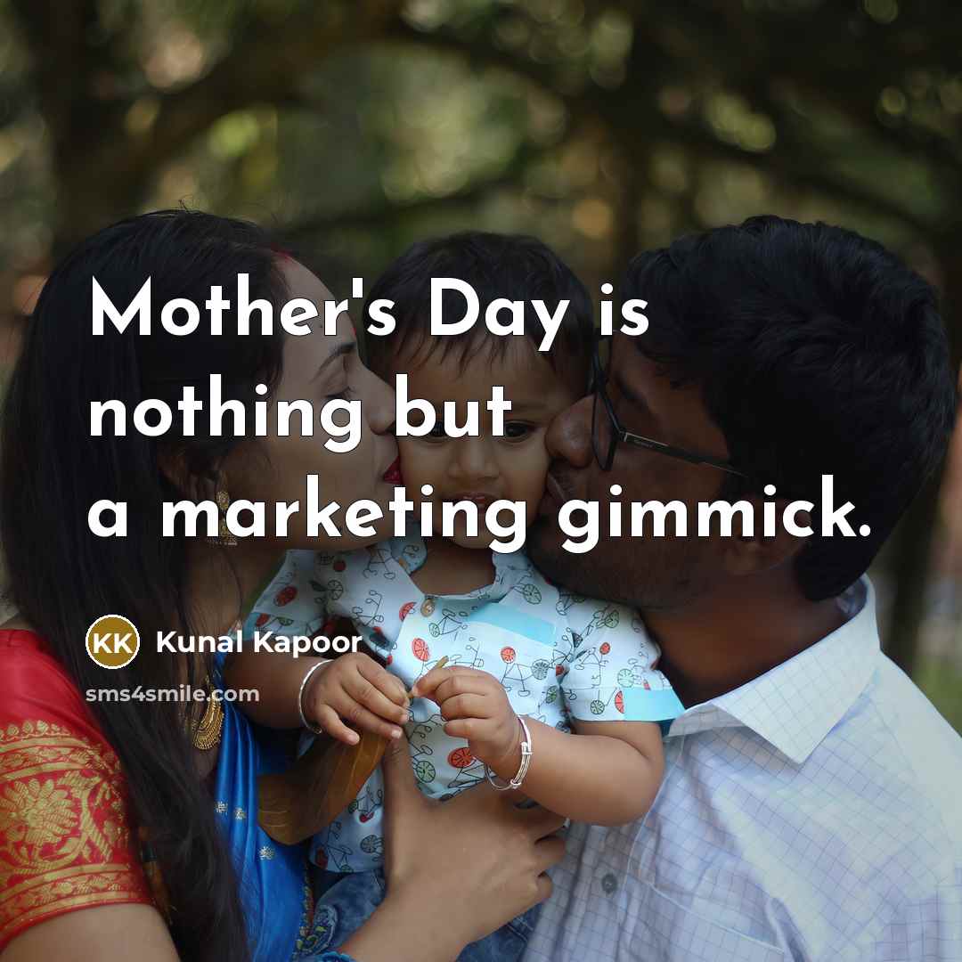 “Mother's Day is nothing but a marketing gimmick.…” quote by Kunal Kapoor