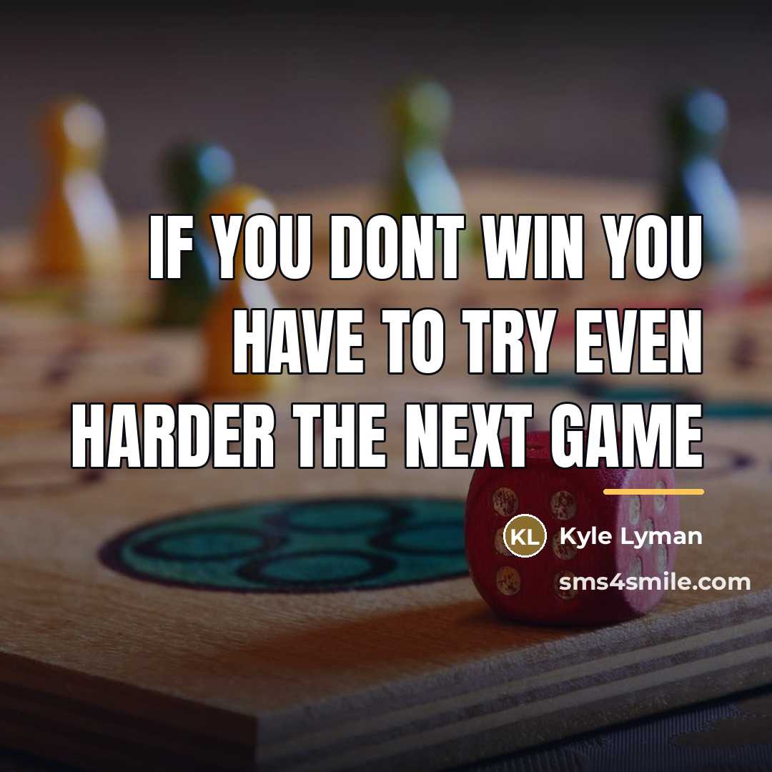 “If you dont win you have to try even harder…” quote by Kyle Lyman