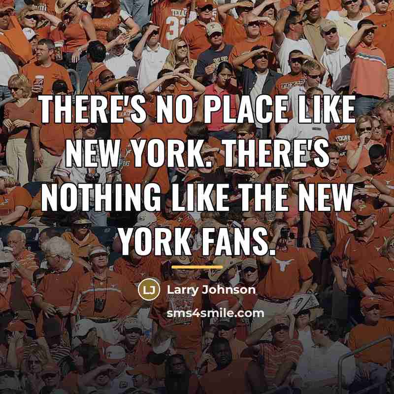 “There's no place like New York. There's nothing like the…” quote by Larry Johnson
