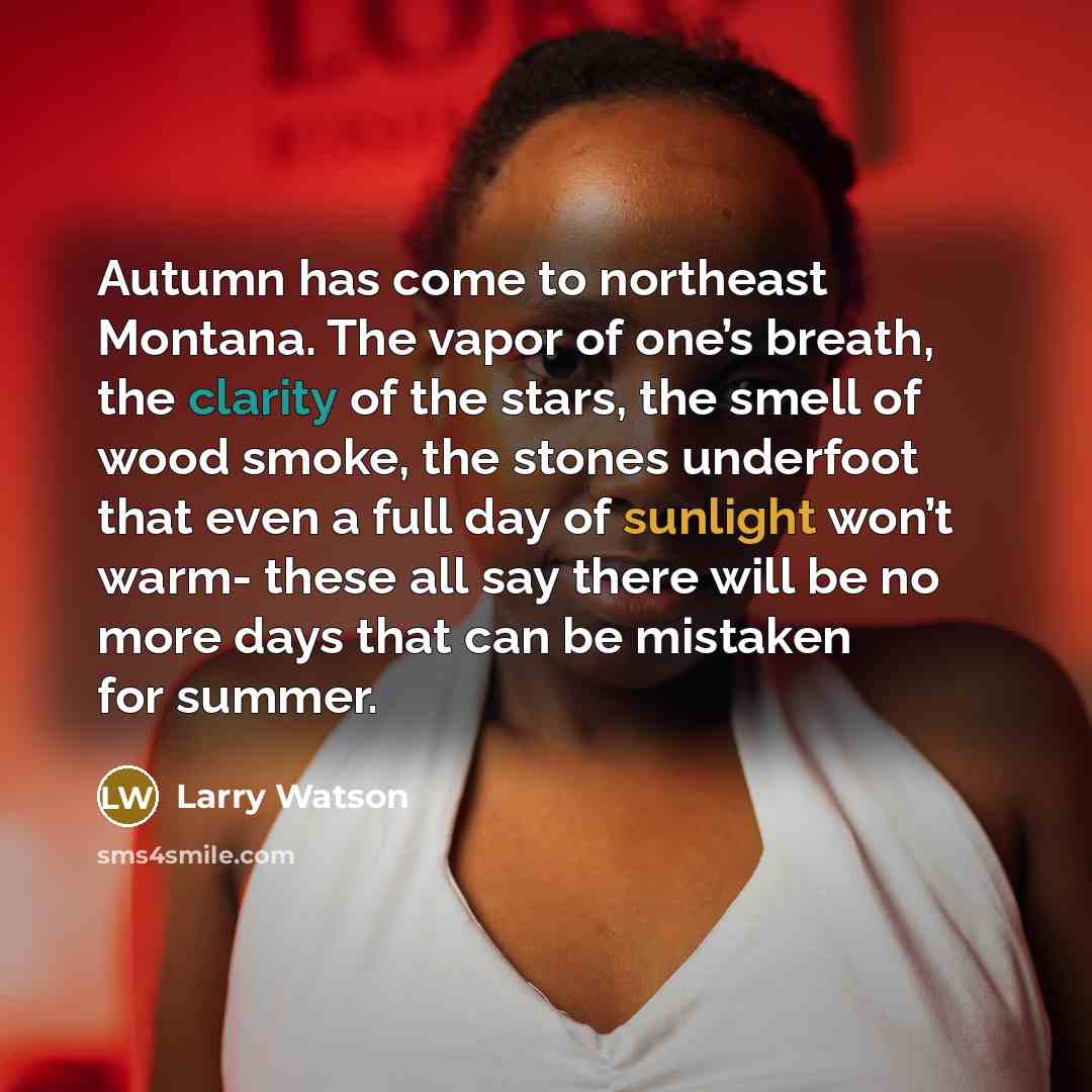“Autumn has come to northeast Montana. The vapor of one’s…” quote by Larry Watson