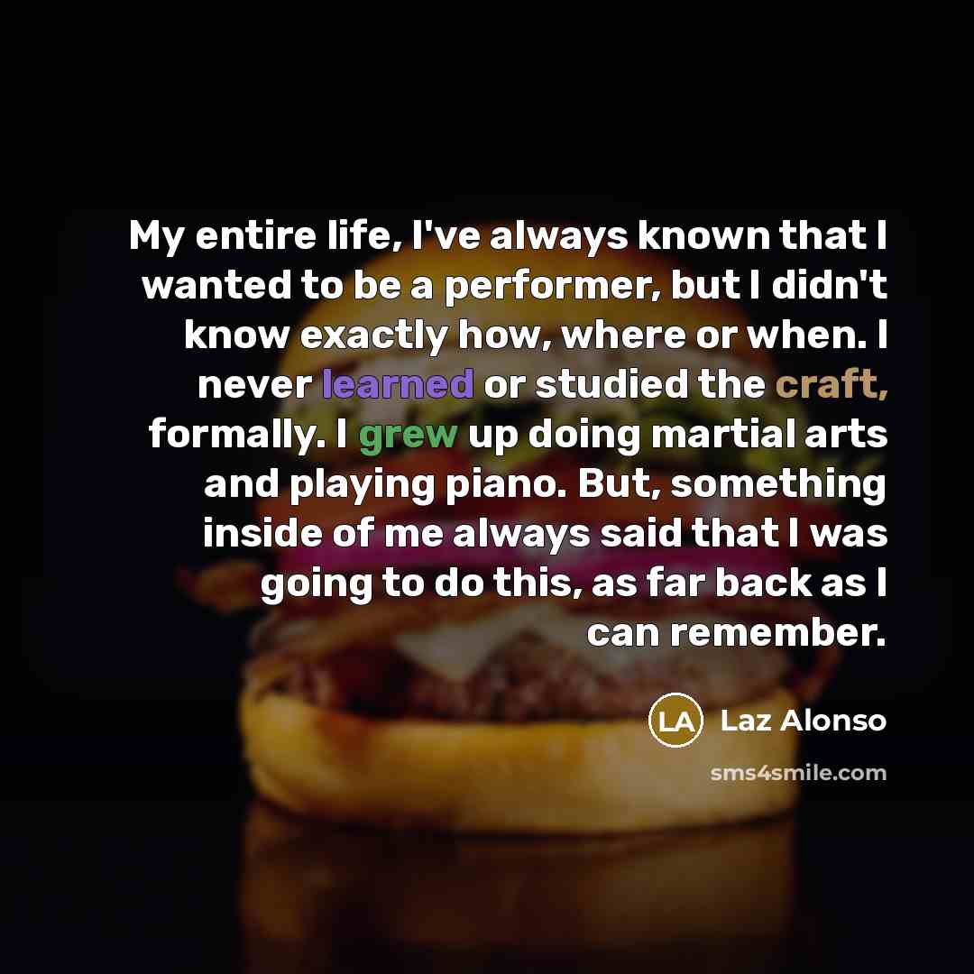 “My entire life, I've always known that I wanted to…” quote by Laz Alonso