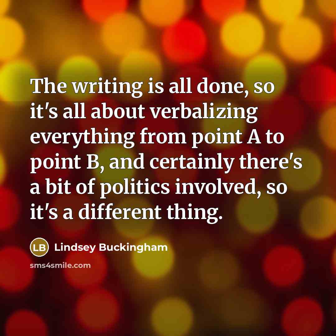 “The writing is all done, so it's all about verbalizing…” quote by Lindsey Buckingham