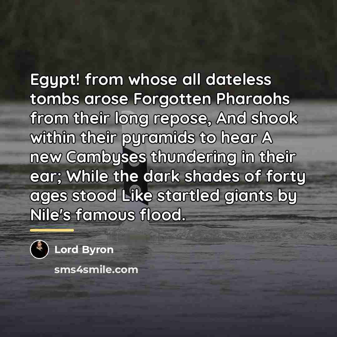 “Egypt! from whose all dateless tombs arose Forgotten Pharaohs from…” quote by Lord Byron