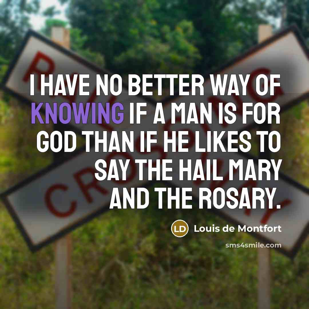 “I have no better way of knowing if a man…” quote by Louis de Montfort