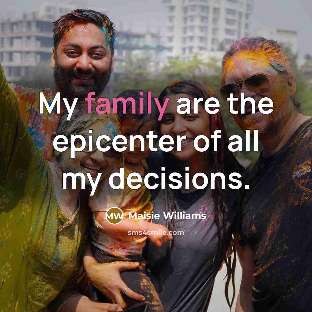 “My family are the epicenter of all my decisions.…” quote by Maisie Williams