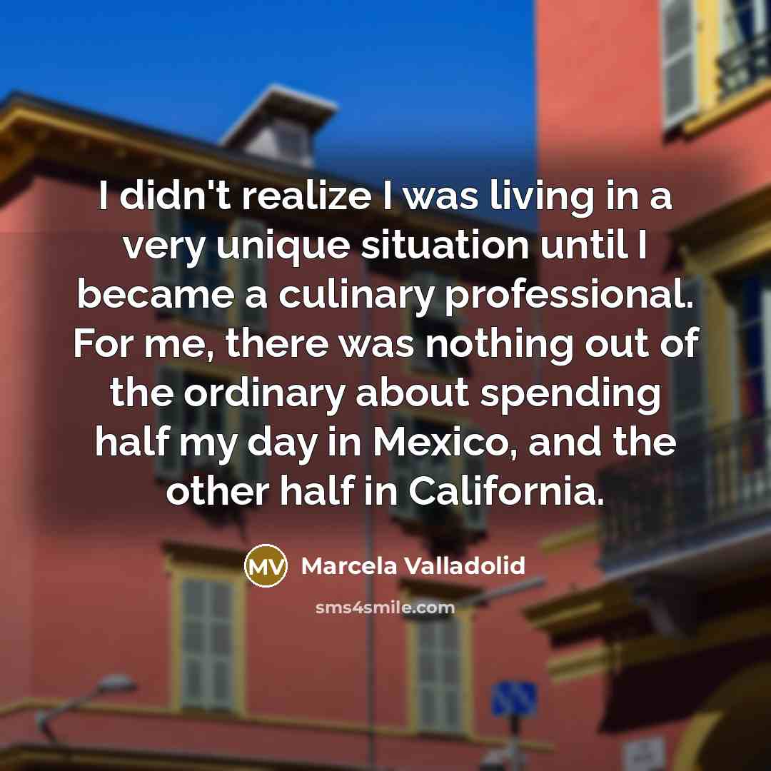 “I didn't realize I was living in a very unique…” quote by Marcela Valladolid