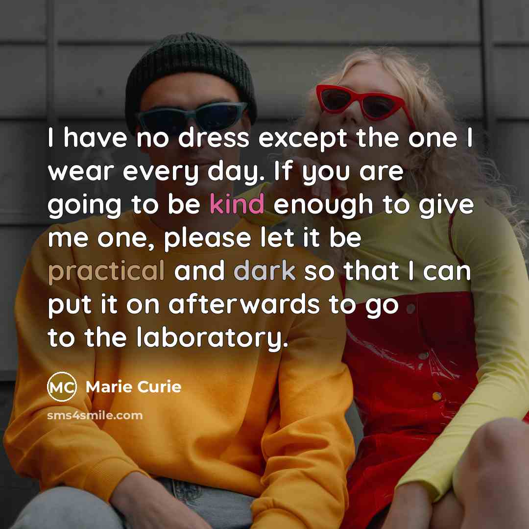 “I have no dress except the one I wear every…” quote by Marie Curie