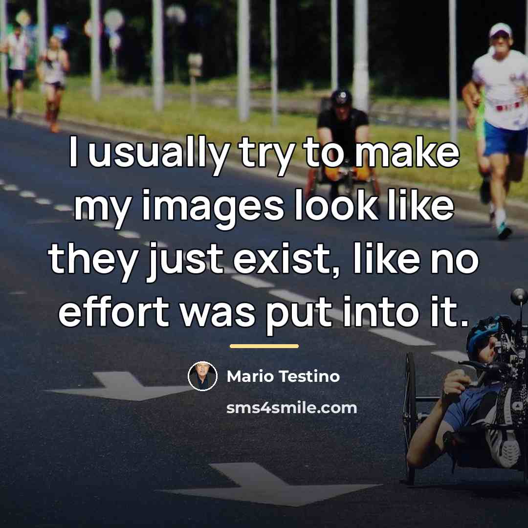 “I usually try to make my images look like they…” quote by Mario Testino