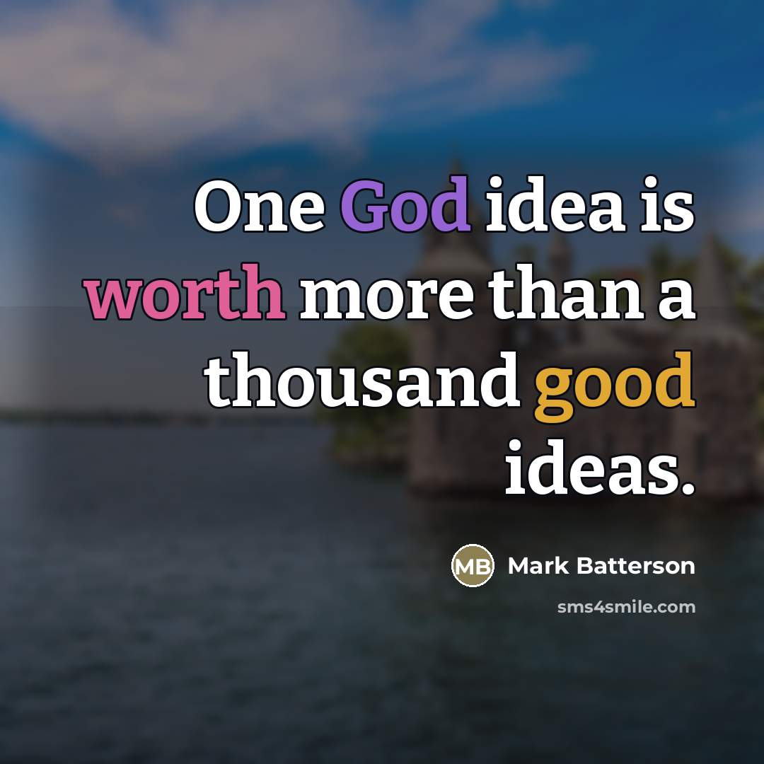 “One God idea is worth more than a thousand good…” quote by Mark Batterson