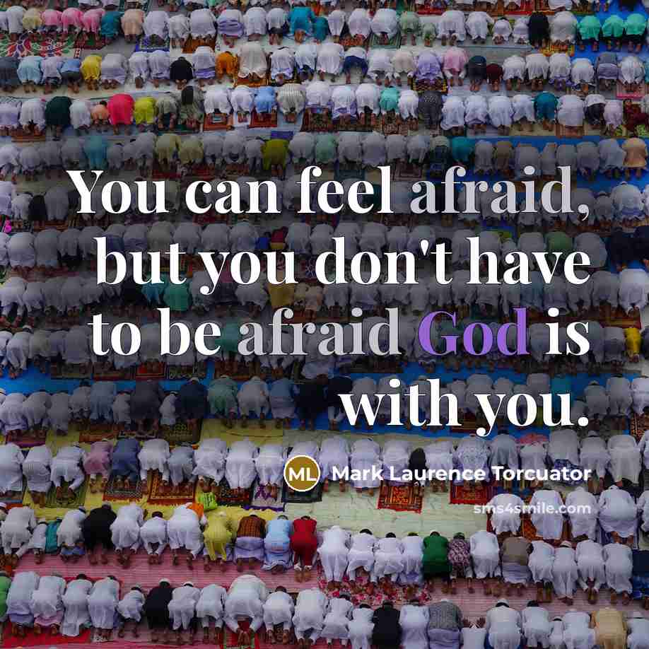 “You can feel afraid, but you don't have to be…” quote by Mark Laurence Torcuator