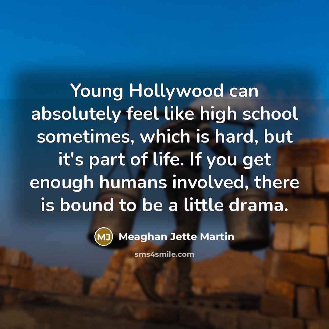 “Young Hollywood can absolutely feel like high school sometimes, which…” quote by Meaghan Jette Martin