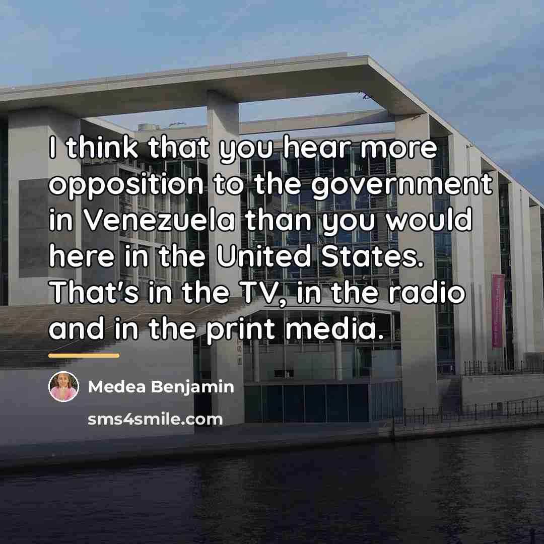 “I think that you hear more opposition to the government…” quote by Medea Benjamin