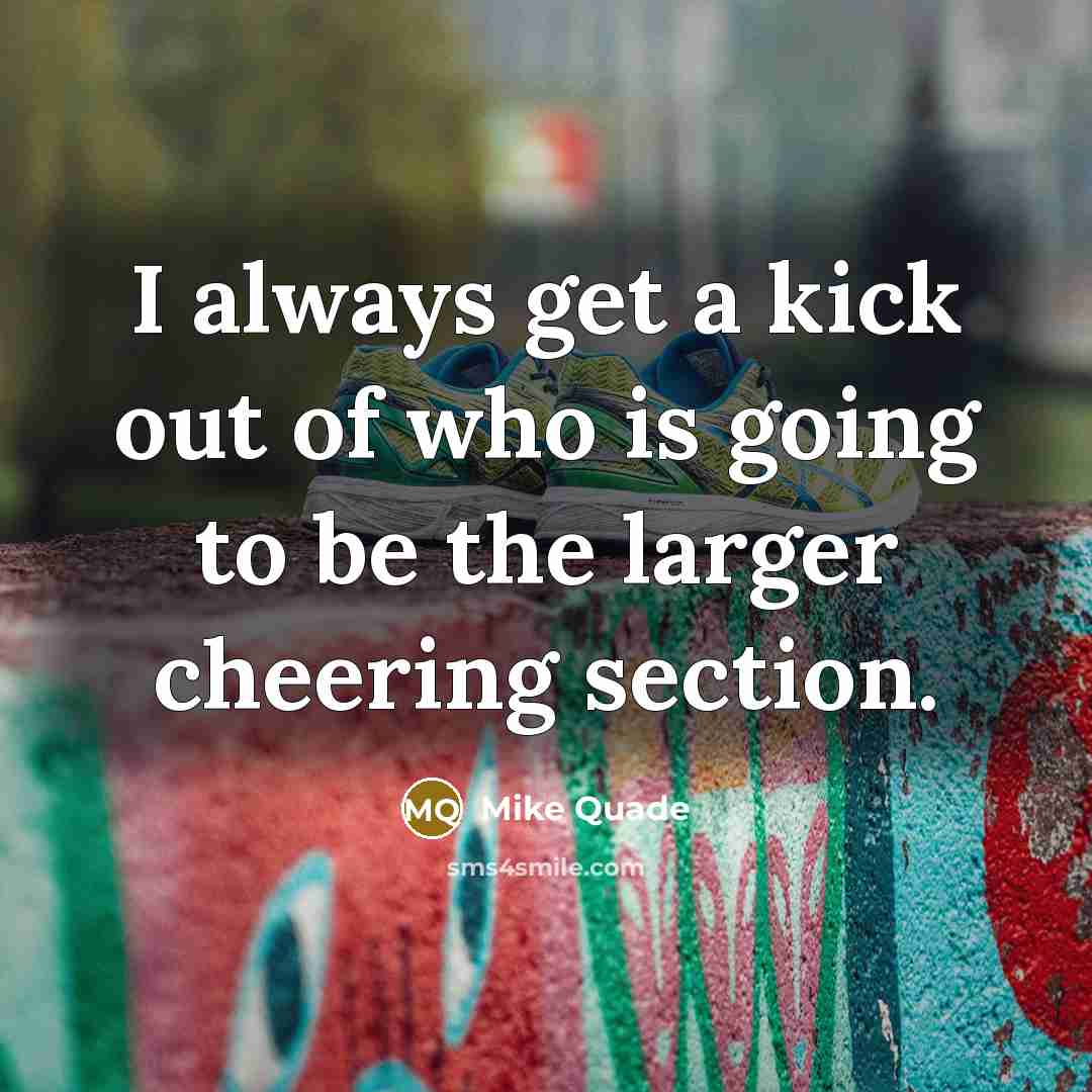 “I always get a kick out of who is going…” quote by Mike Quade